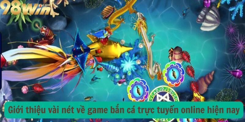 Gioi-thieu-vai-net-ve-game-ban-ca-truc-tuyen-online-hien-nay