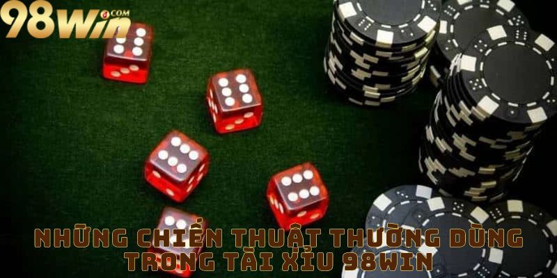 Nhung-chien-thuat-thuong-dung-trong-tai-xiu-98win