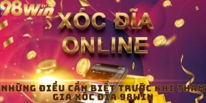 Những Điều Cần Biết Trước Khi Tham Gia Xóc Đĩa 98win