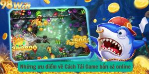 Những ưu điểm về Cách Tải Game bắn cá online