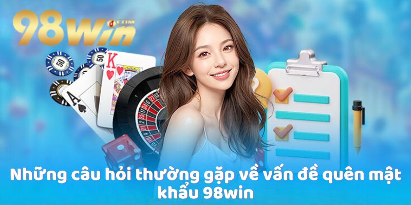 cau-hoi-thuong-gap-ve-van-de-quen-mat-khau-98win