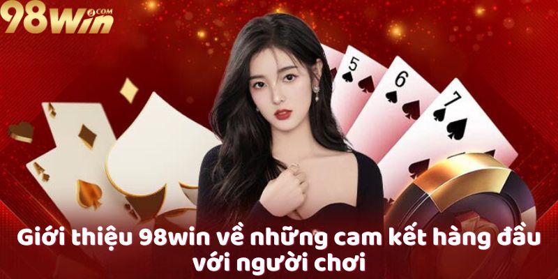 gioi-thieu-98win-ve-nhung-cam-ket-hang-dau